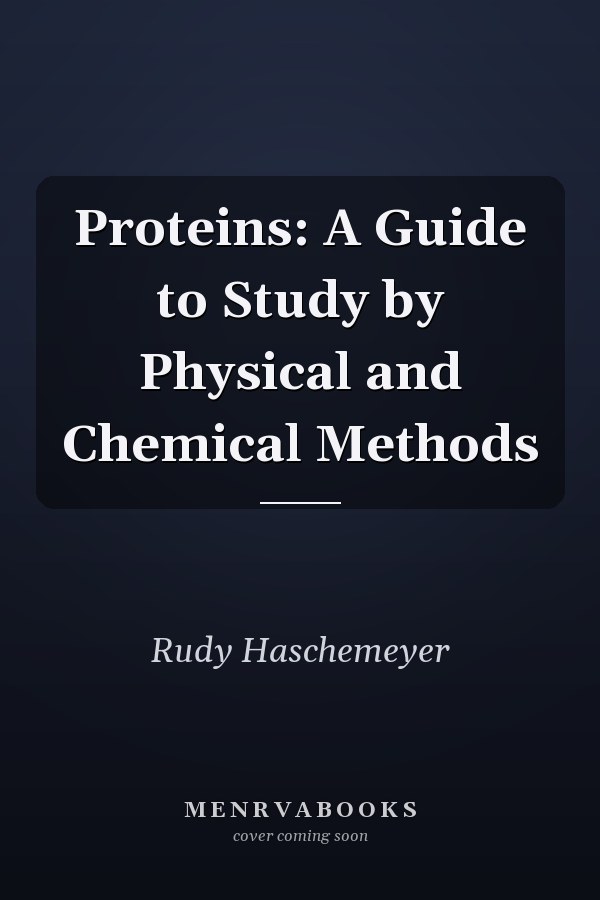 Proteins: A Guide to Study by Physical and Chemical Methods