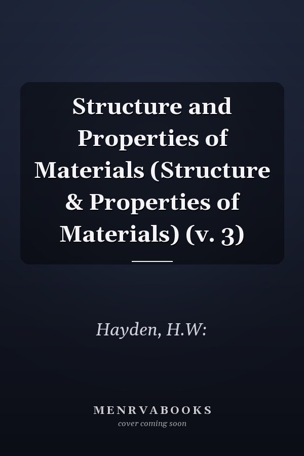 Structure and Properties of Materials (Structure & Properties of Materials) (v. 3)
