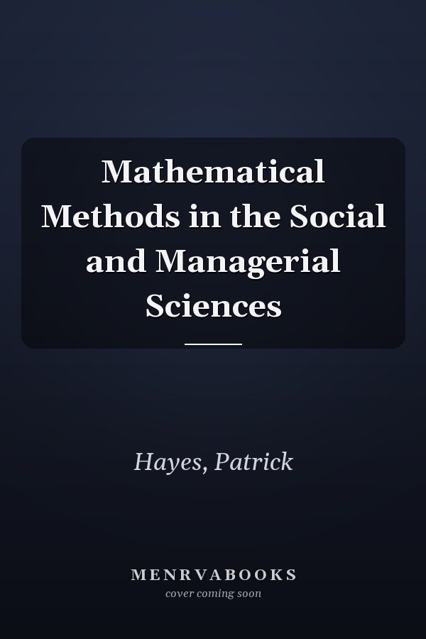 Mathematical Methods in the Social and Managerial Sciences