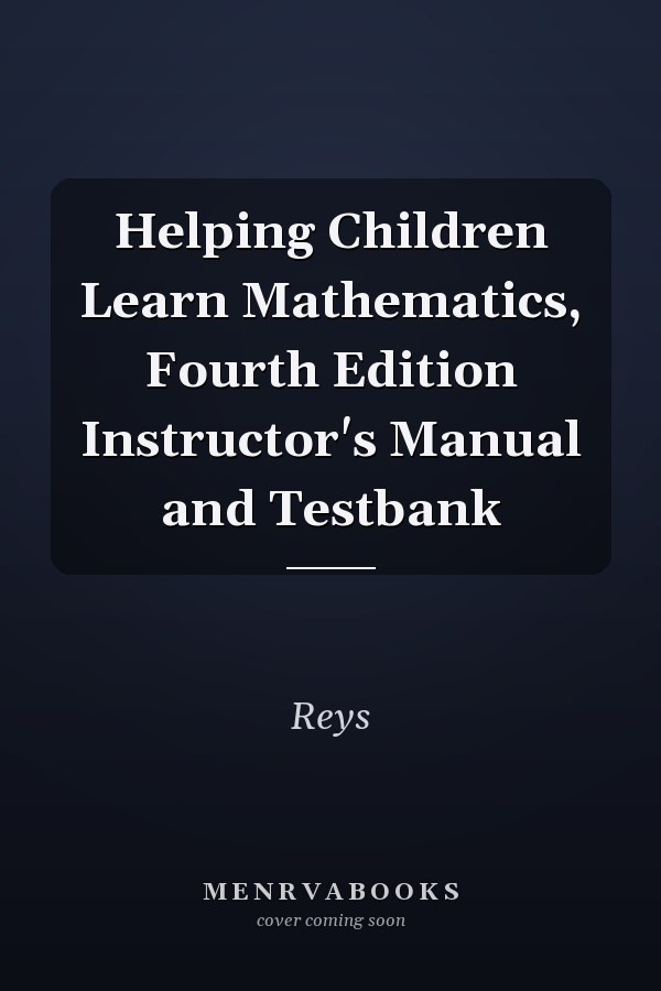 Helping Children Learn Mathematics, Fourth Edition Instructor's Manual and Testbank