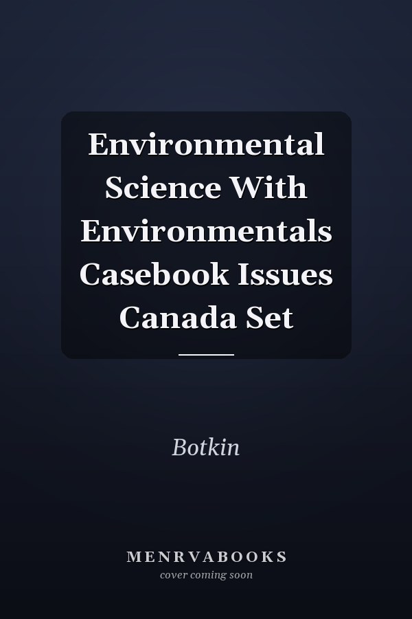 Environmental Science With Environmentals Casebook Issues Canada Set