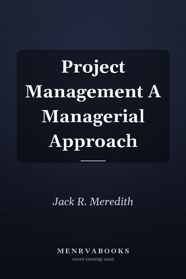 Project Management A Managerial Approach