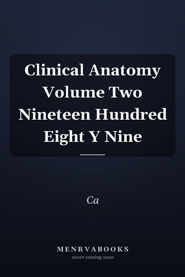 Clinical Anatomy Volume Two Nineteen Hundred Eight Y Nine