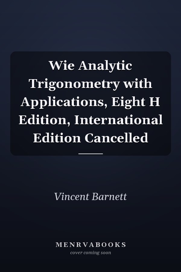 Wie Analytic Trigonometry with Applications, Eight H Edition, International Edition Cancelled