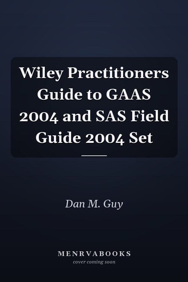 Wiley Practitioners Guide to GAAS 2004 and SAS Field Guide 2004 Set