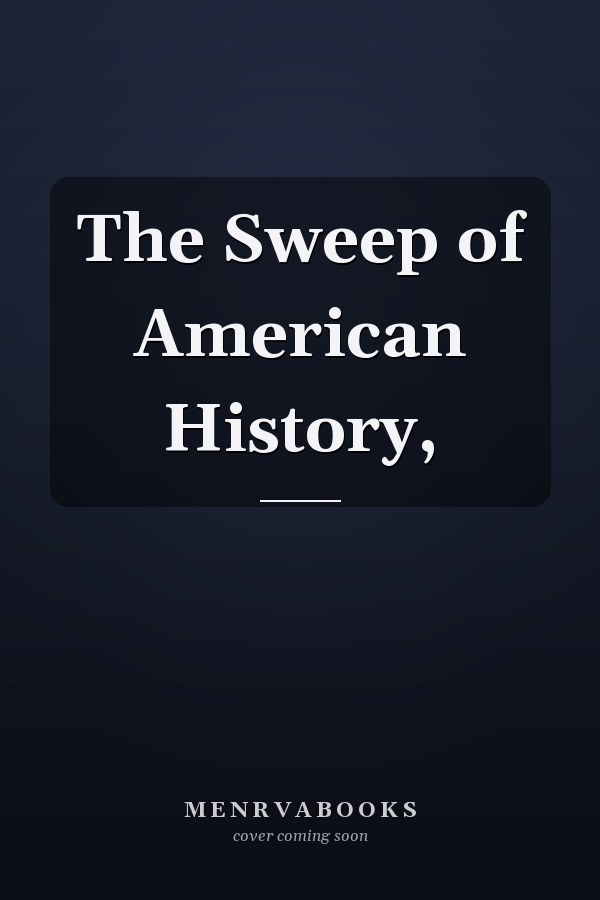 The Sweep of American History,