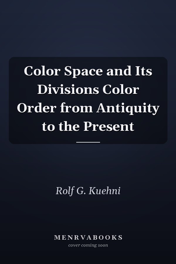 Color Space and Its Divisions Color Order from Antiquity to the Present