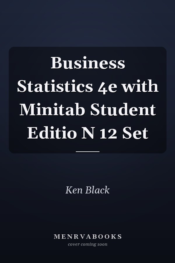 Business Statistics 4e with Minitab Student Editio N 12 Set
