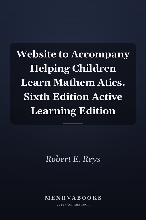 Website to Accompany Helping Children Learn Mathem Atics. Sixth Edition Active Learning Edition