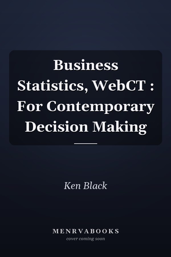 Business Statistics, WebCT : For Contemporary Decision Making