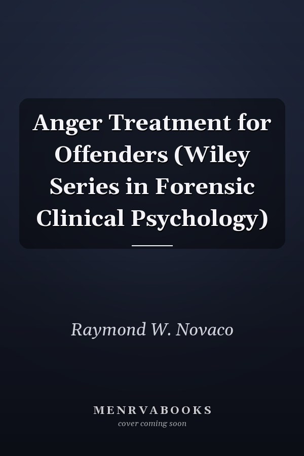 Anger Treatment for Offenders (Wiley Series in Forensic Clinical Psychology)
