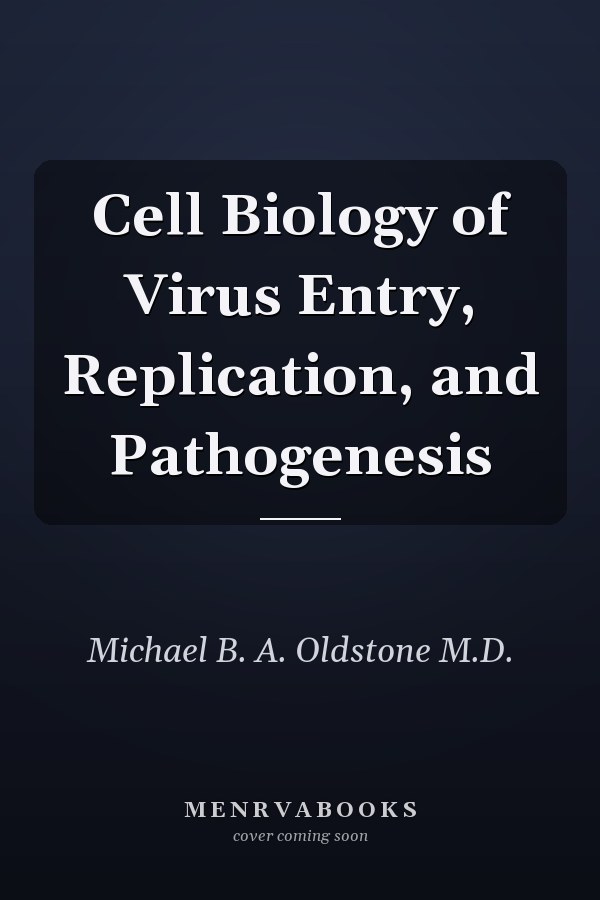 Cell Biology of Virus Entry, Replication, and Pathogenesis
