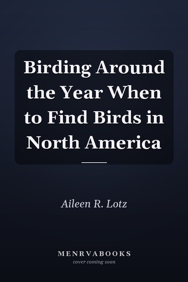 Birding Around the Year When to Find Birds in North America
