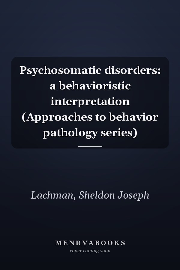 Psychosomatic disorders: a behavioristic interpretation (Approaches to behavior pathology series)