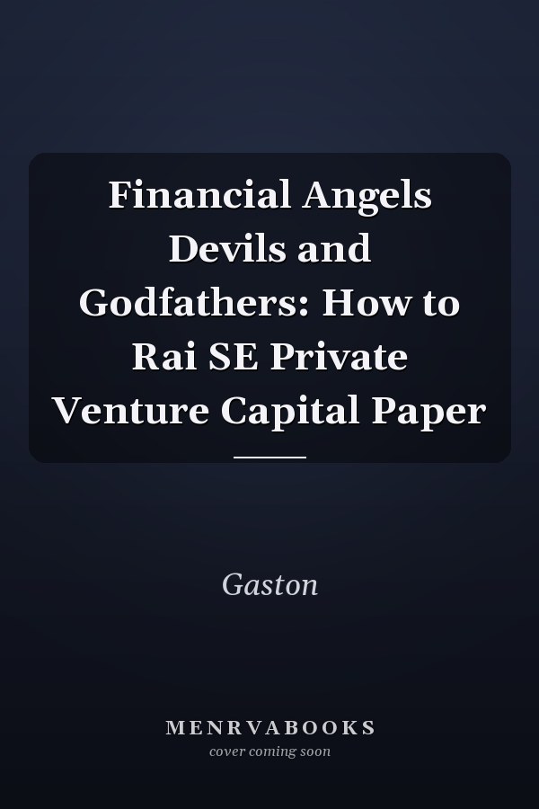 Financial Angels Devils and Godfathers: How to Rai SE Private Venture Capital Paper