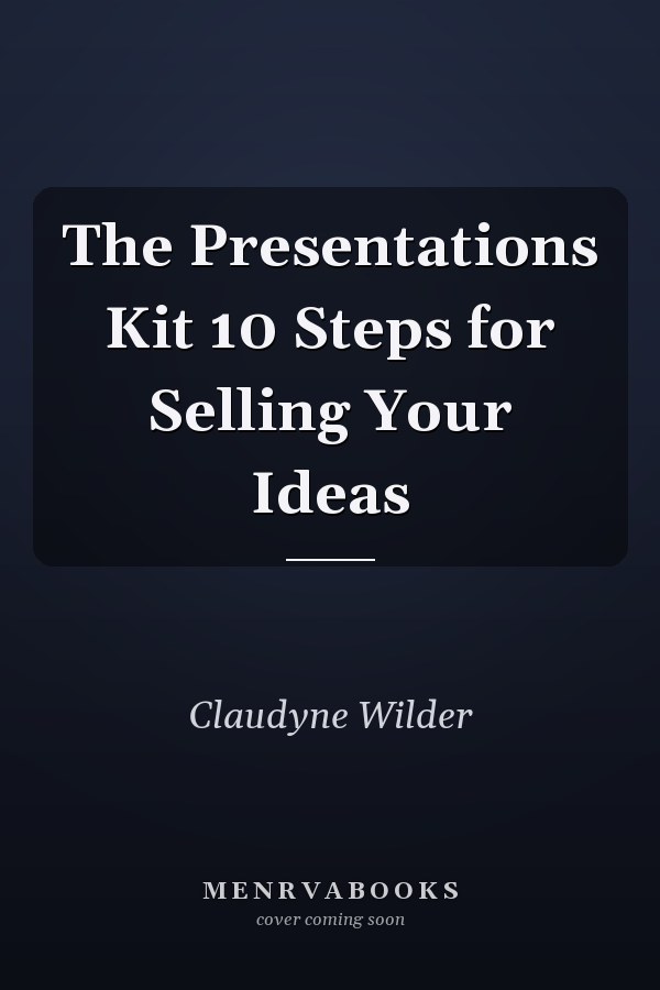 The Presentations Kit 10 Steps for Selling Your Ideas