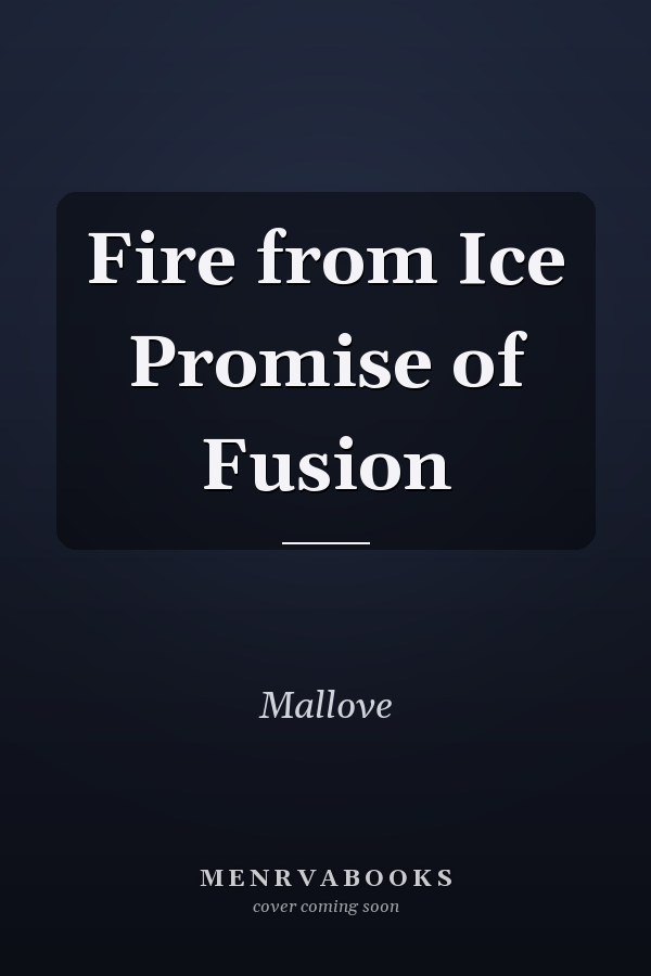 Fire from Ice Promise of Fusion