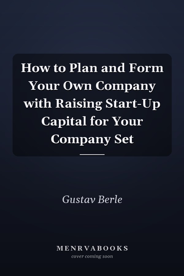 How to Plan and Form Your Own Company with Raising Start-Up Capital for Your Company Set