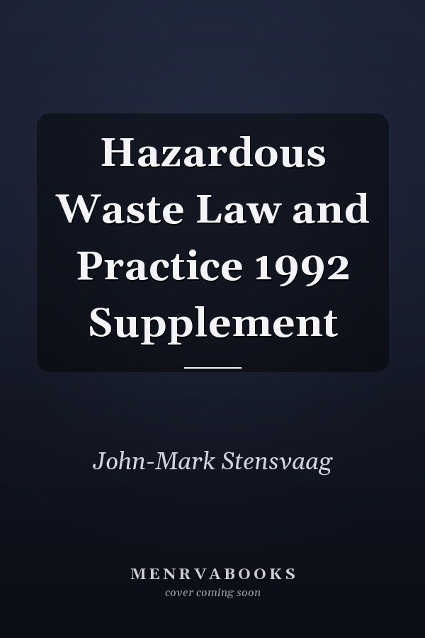 Hazardous Waste Law and Practice 1992 Supplement
