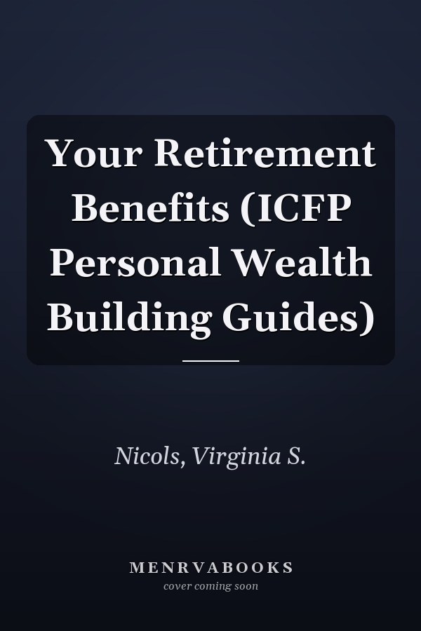 Your Retirement Benefits (ICFP Personal Wealth Building Guides)