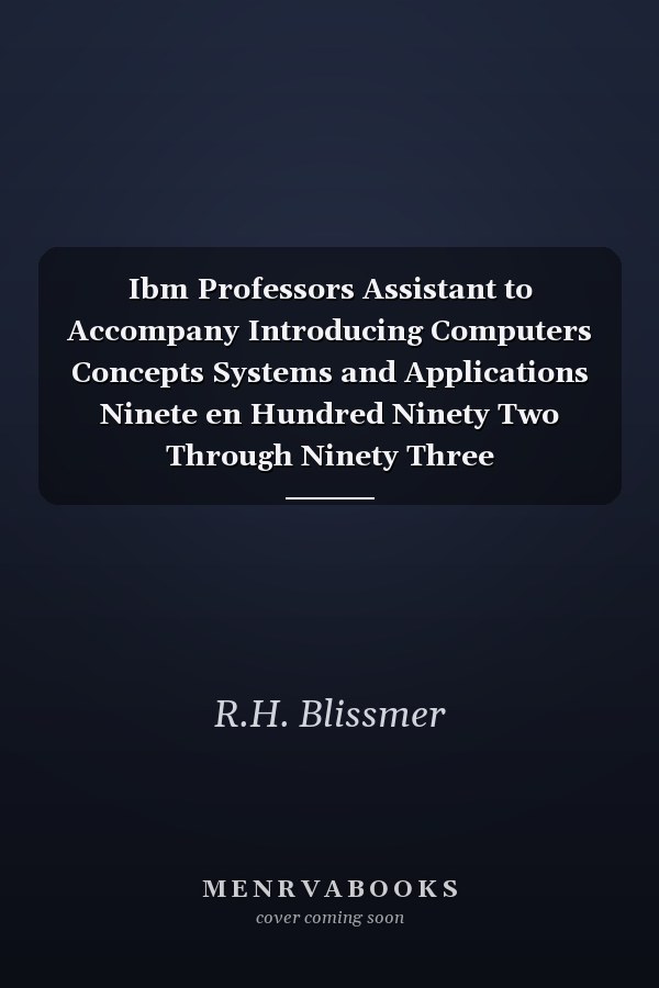 Ibm Professors Assistant to Accompany Introducing Computers Concepts Systems and Applications Ninete en Hundred Ninety Two Through Ninety Three