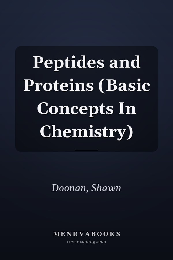 Peptides and Proteins (Basic Concepts In Chemistry)