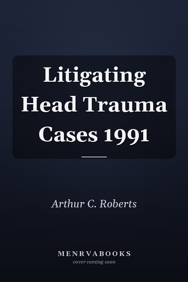 Litigating Head Trauma Cases 1991
