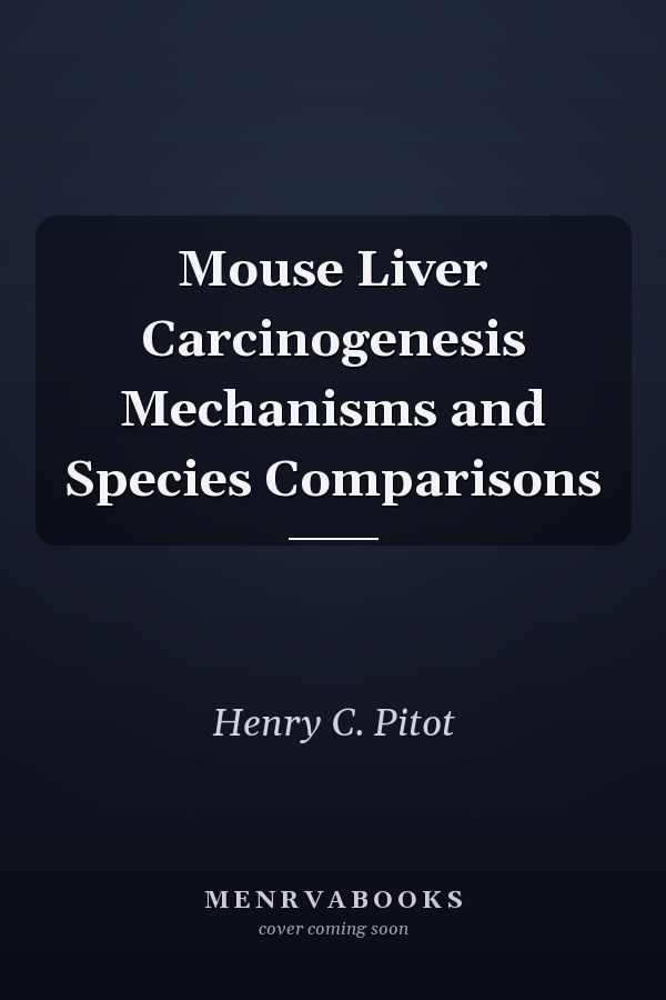Mouse Liver Carcinogenesis Mechanisms and Species Comparisons