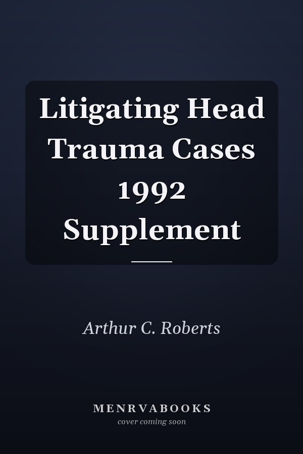 Litigating Head Trauma Cases 1992 Supplement