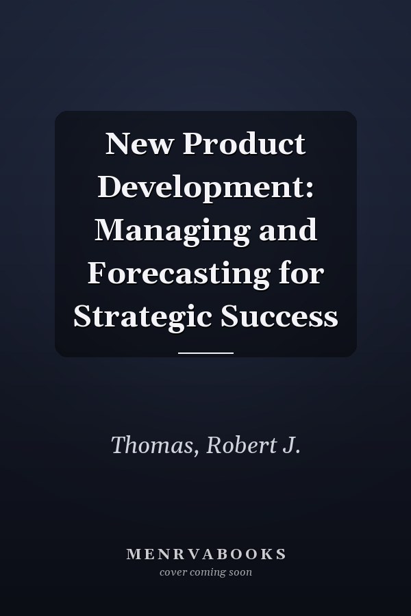 New Product Development: Managing and Forecasting for Strategic Success