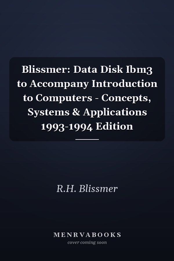 Blissmer: Data Disk Ibm3 to Accompany Introduction to Computers - Concepts, Systems & Applications 1993-1994 Edition