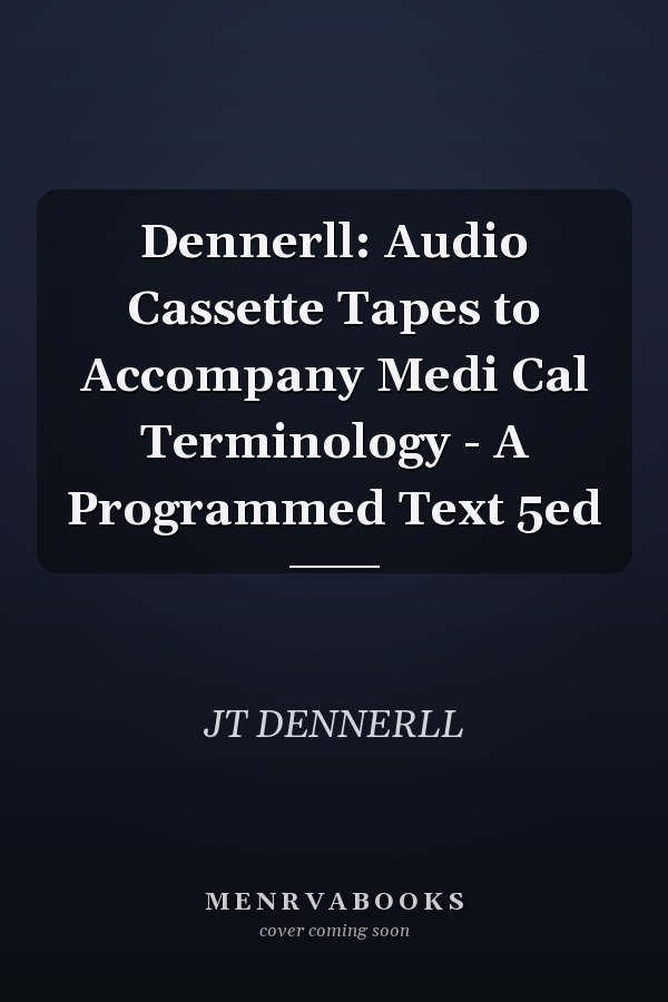 Dennerll: Audio Cassette Tapes to Accompany Medi Cal Terminology - A Programmed Text 5ed