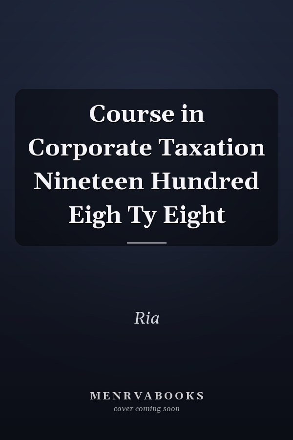 Course in Corporate Taxation Nineteen Hundred Eigh Ty Eight