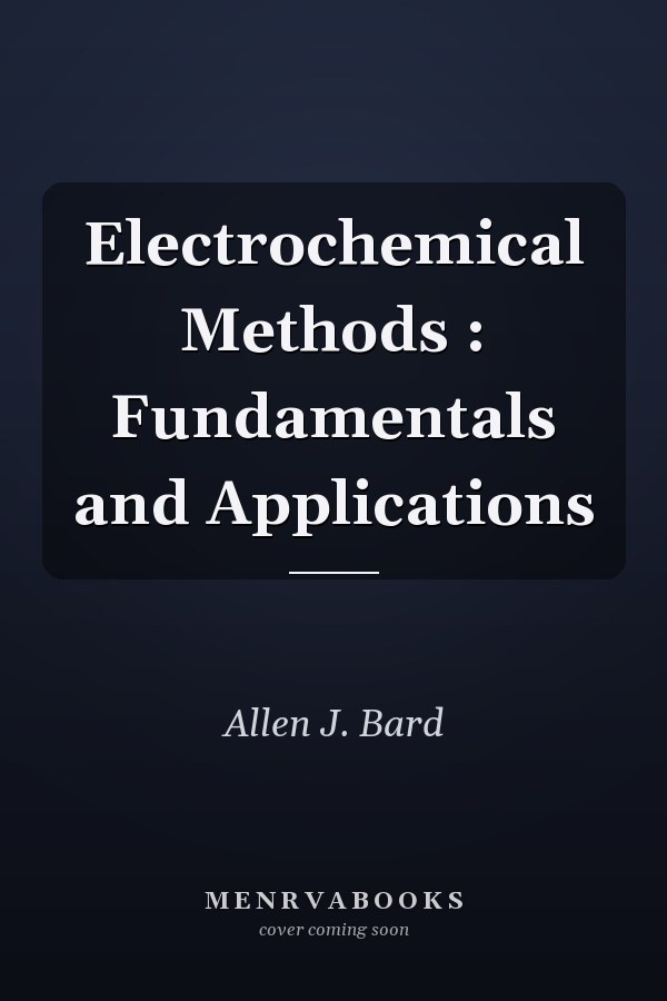 Electrochemical Methods : Fundamentals and Applications
