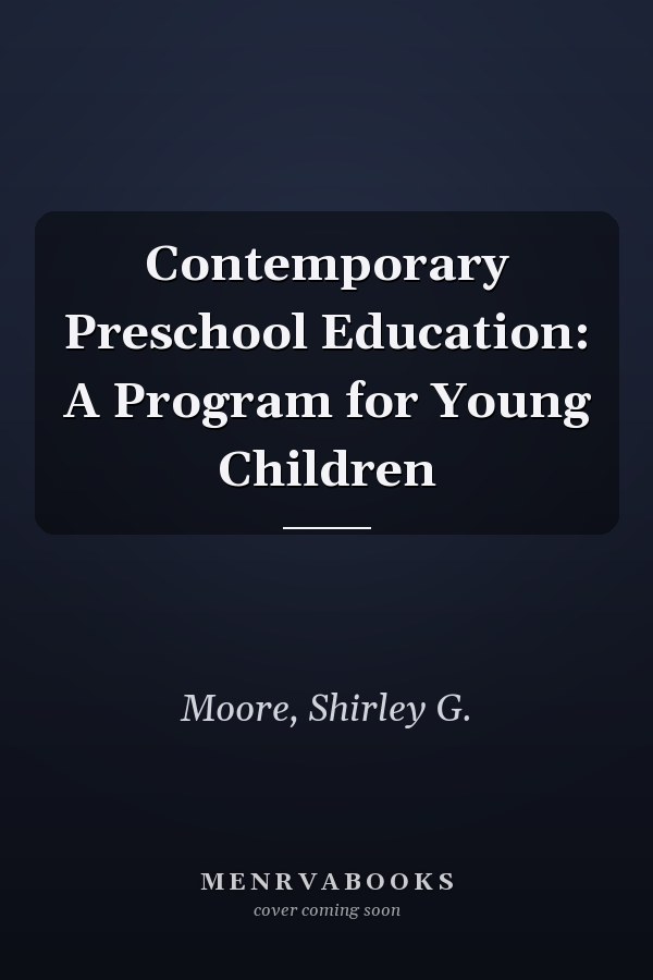 Contemporary Preschool Education: A Program for Young Children