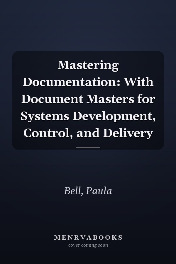 Mastering Documentation: With Document Masters for Systems Development, Control, and Delivery