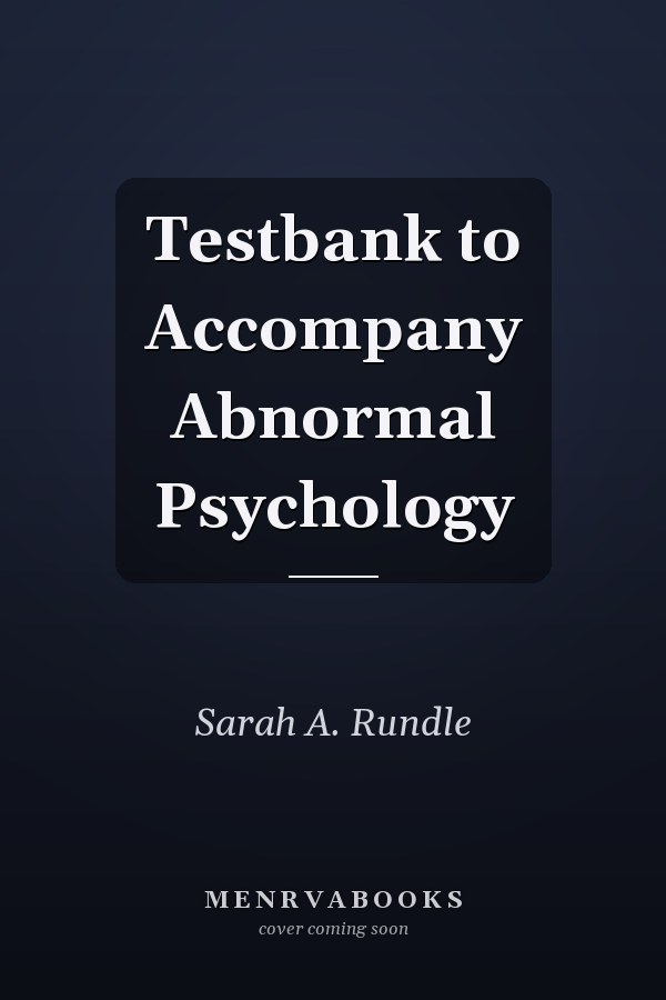 Testbank to Accompany Abnormal Psychology