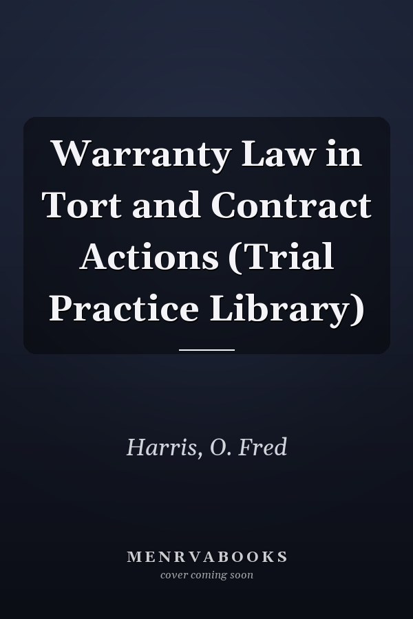 Warranty Law in Tort and Contract Actions (Trial Practice Library)