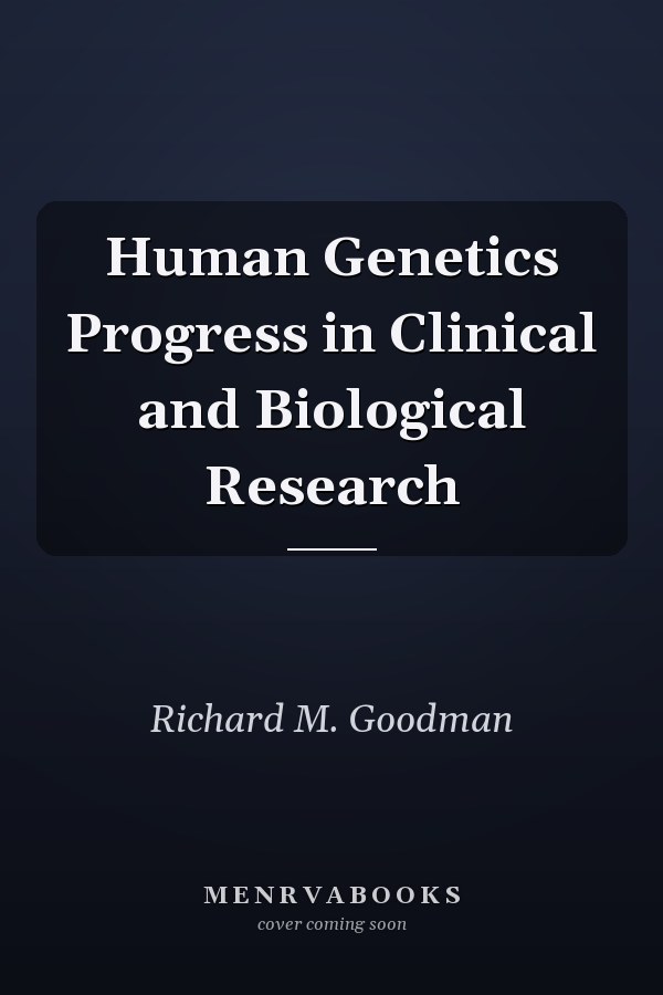 Human Genetics Progress in Clinical and Biological Research