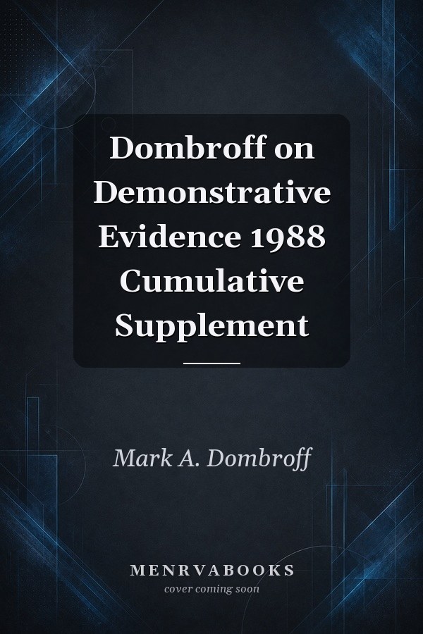 Dombroff on Demonstrative Evidence 1988 Cumulative Supplement