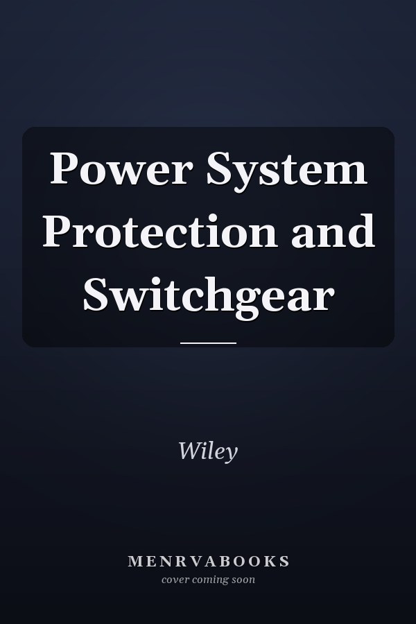 Power System Protection and Switchgear