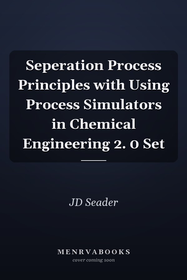 Seperation Process Principles with Using Process Simulators in Chemical Engineering 2. 0 Set