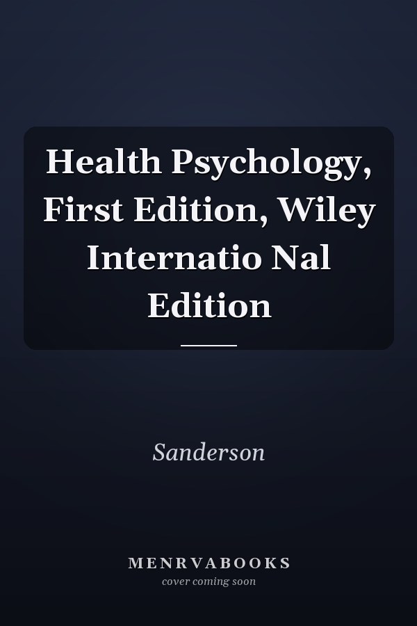Health Psychology, First Edition, Wiley Internatio Nal Edition