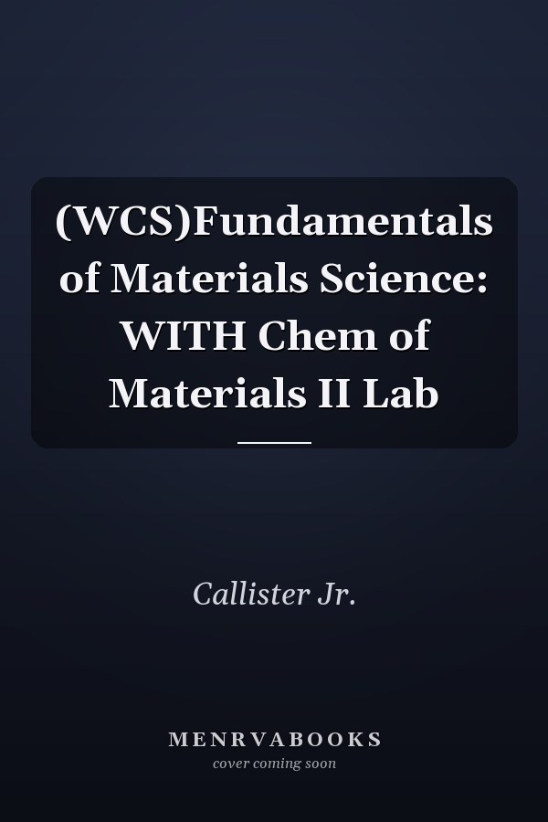 (WCS)Fundamentals of Materials Science: WITH Chem of Materials II Lab