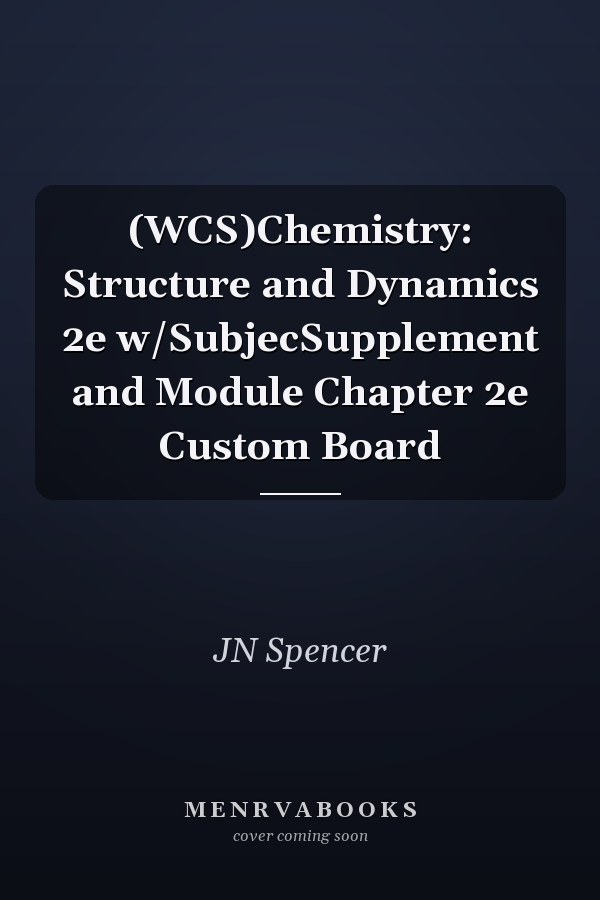 (WCS)Chemistry: Structure and Dynamics 2e w/SubjecSupplement and Module Chapter 2e Custom Board