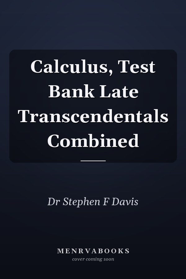 Calculus, Test Bank Late Transcendentals Combined