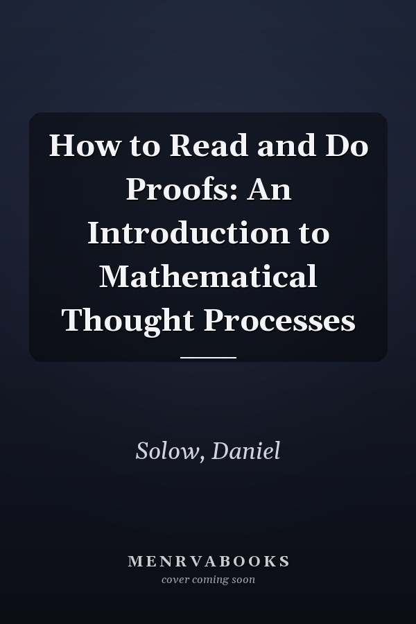 How to Read and Do Proofs: An Introduction to Mathematical Thought Processes