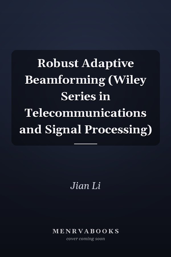 Robust Adaptive Beamforming (Wiley Series in Telecommunications and Signal Processing)