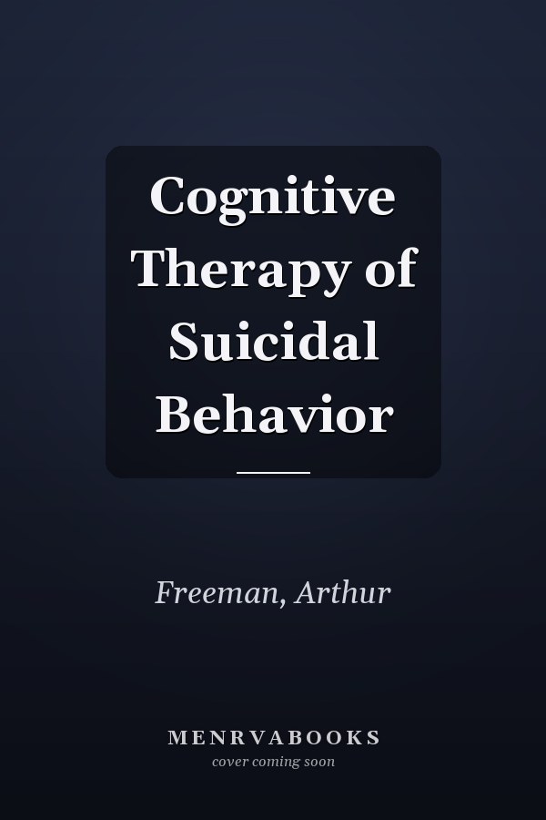 Cognitive Therapy of Suicidal Behavior
