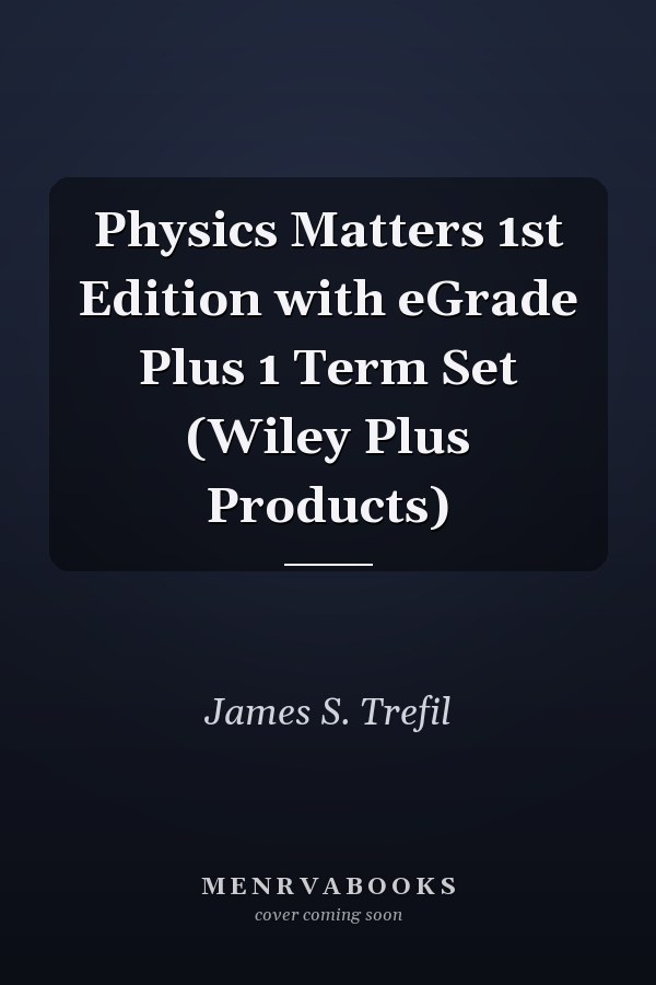 Physics Matters 1st Edition with eGrade Plus 1 Term Set (Wiley Plus Products)